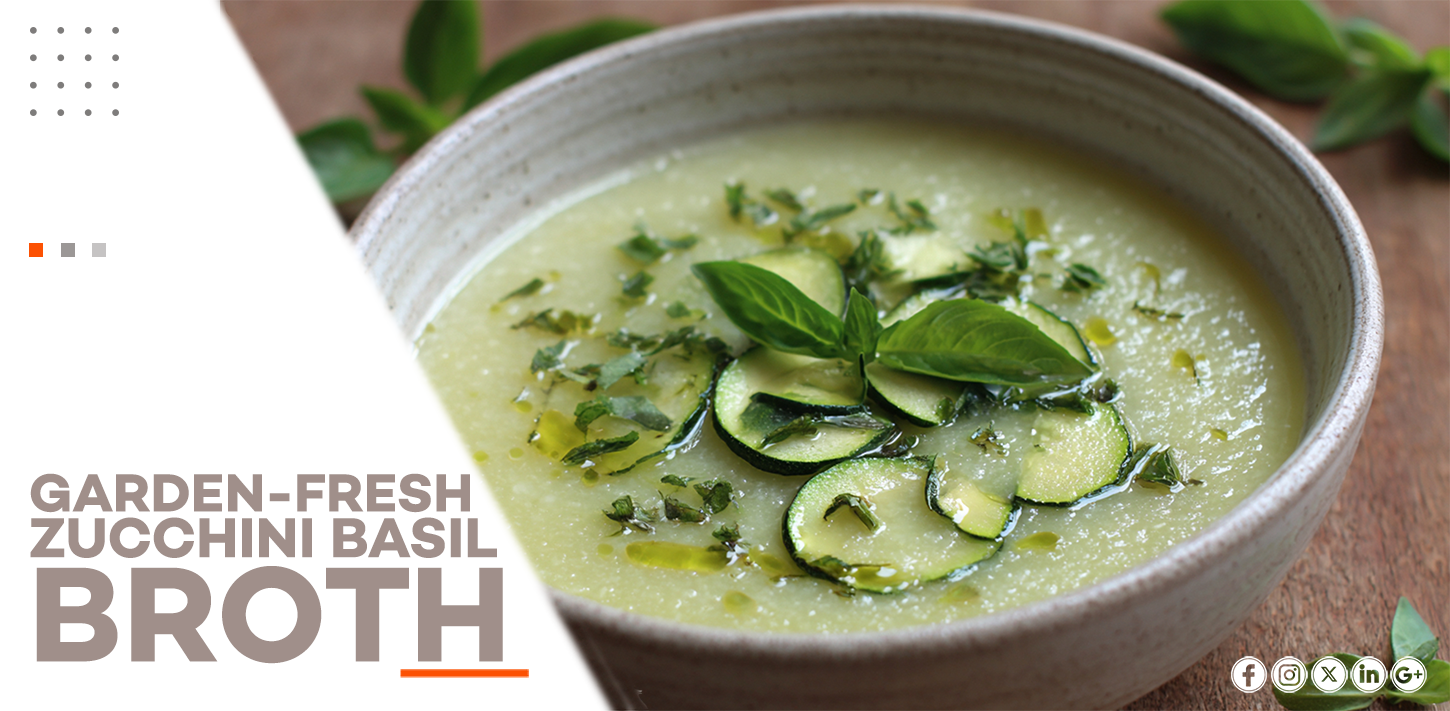 GARDEN-FRESH ZUCCHINI BASIL BROTH